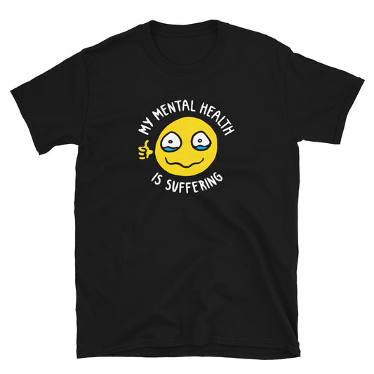 "My Mental Health Is Suffering" Black Shirt